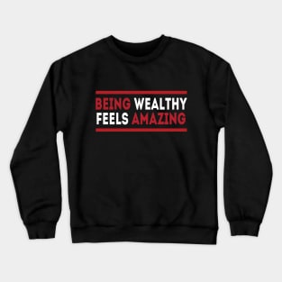 Being wealthy feels amazing Crewneck Sweatshirt